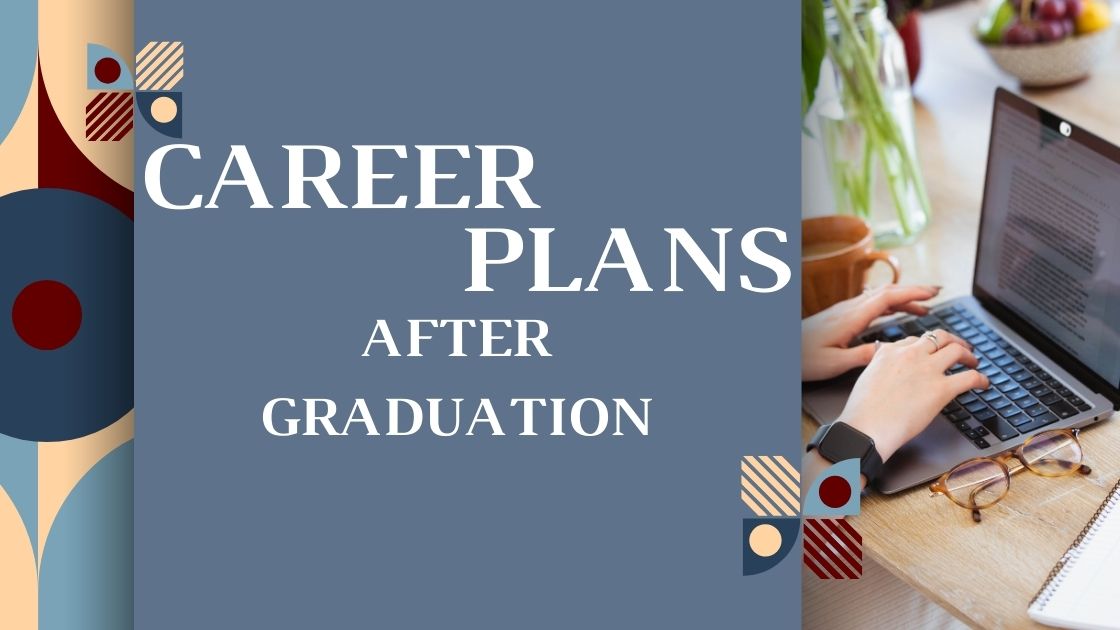 Career Plans After Graduation, One Must Know